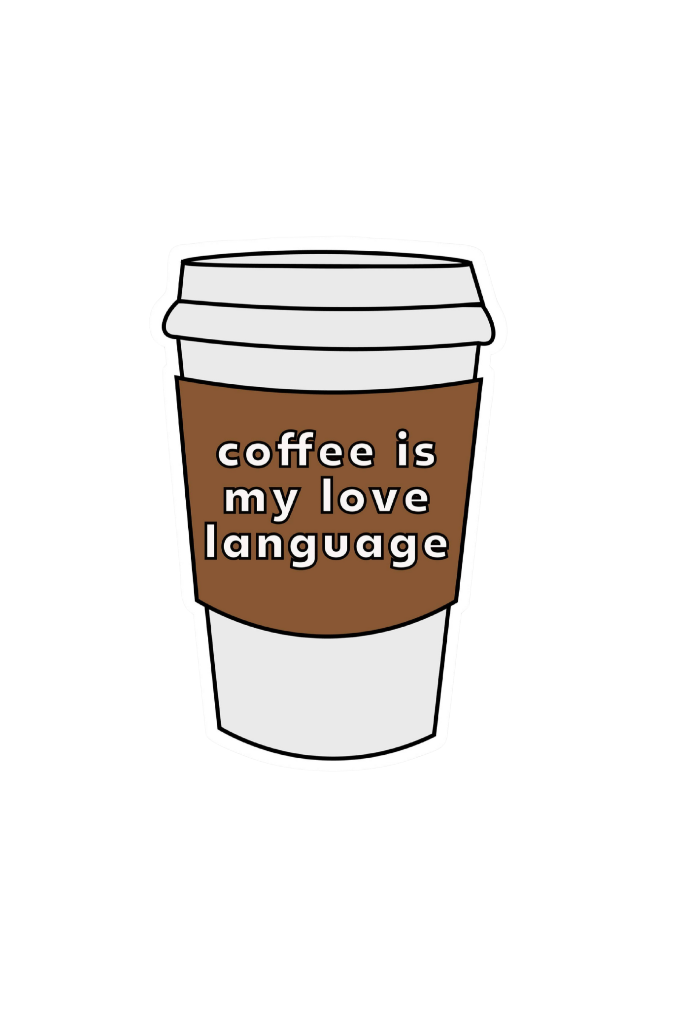 Coffee Is My Love Language” vinyl sticker in white lettering on brown coffee cup sleeve 2.7 x 4 inch durable, waterproof 