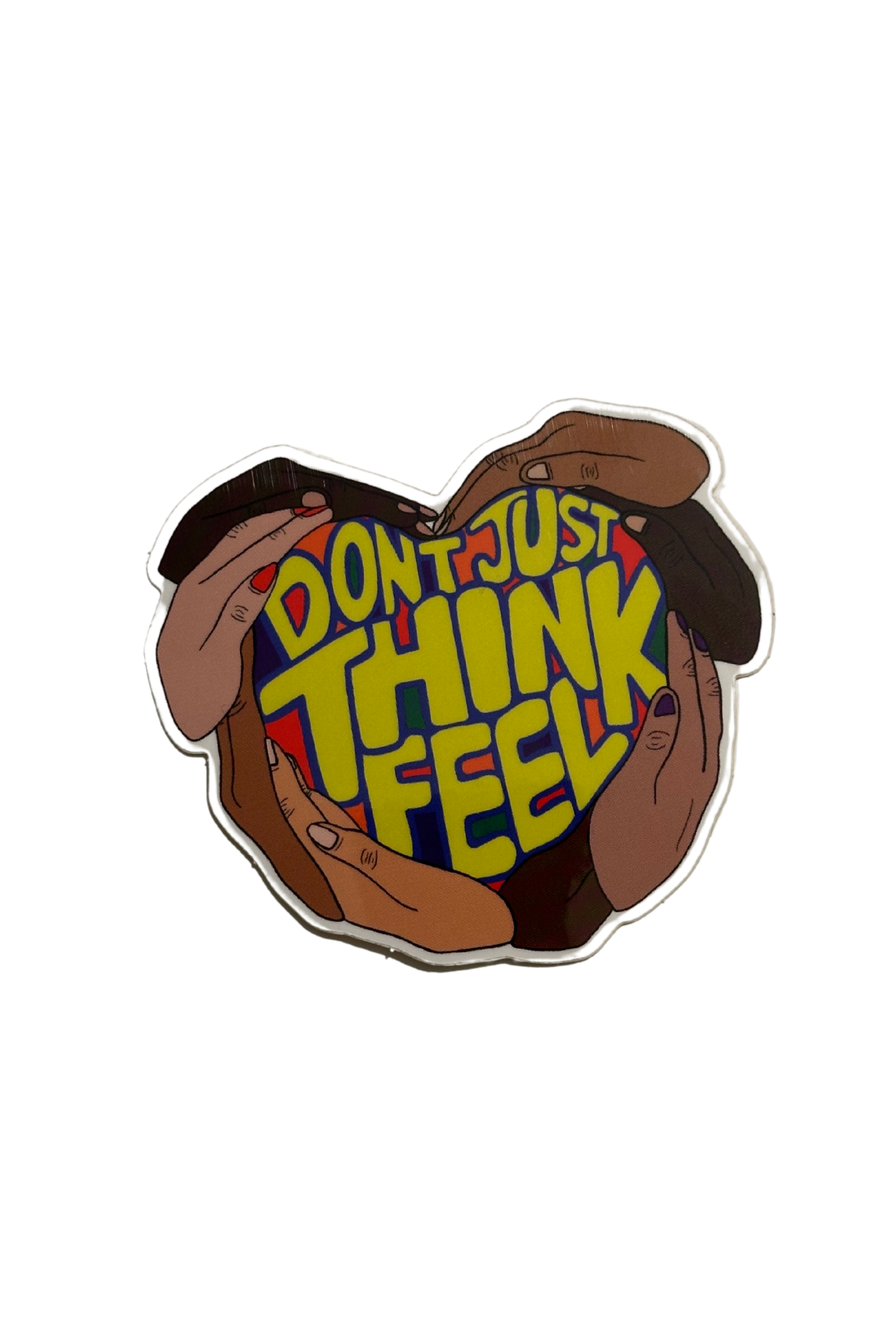Don’t Just Think Feel Sticker